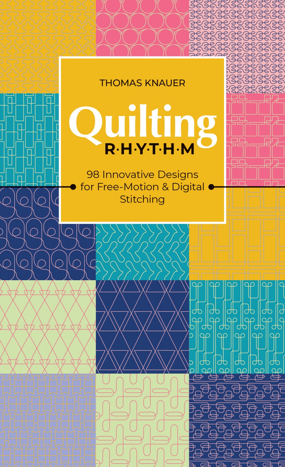 Quilting Rhythm 98 Innovative Designs for Free-Motion & Digital Stitching Book | Thomas Knauer | #11551